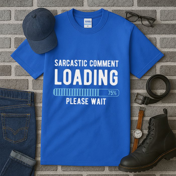 Sarcastic Comment Loading Please Wait Tall T-Shirt