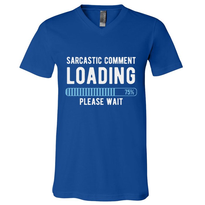 Sarcastic Comment Loading Please Wait V-Neck T-Shirt