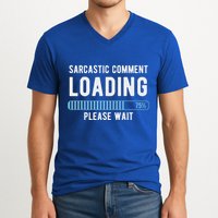 Sarcastic Comment Loading Please Wait V-Neck T-Shirt