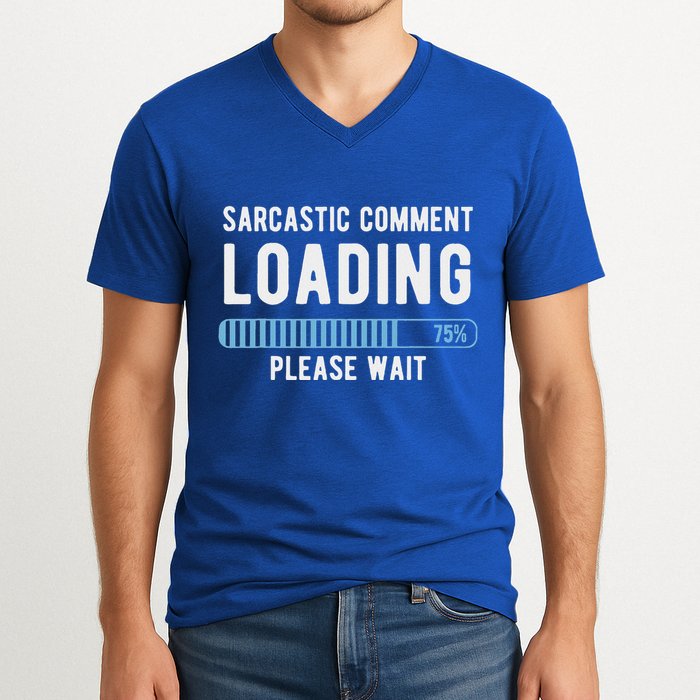 Sarcastic Comment Loading Please Wait V-Neck T-Shirt