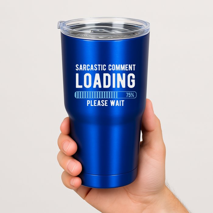 Sarcastic Comment Loading Please Wait Tumbler