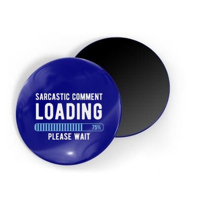 Sarcastic Comment Loading Please Wait Magnet