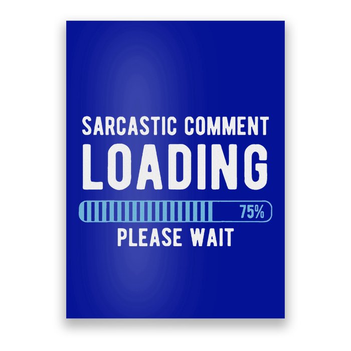 Sarcastic Comment Loading Please Wait Poster