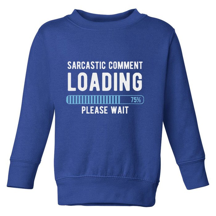 Sarcastic Comment Loading Please Wait Toddler Sweatshirt
