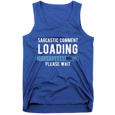 Sarcastic Comment Loading Please Wait Tank Top