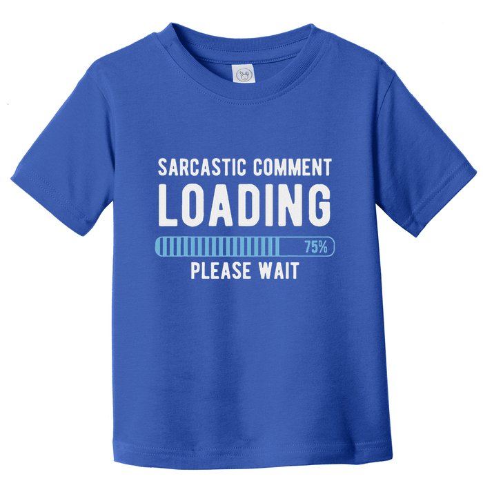 Sarcastic Comment Loading Please Wait Toddler T-Shirt