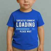 Sarcastic Comment Loading Please Wait Toddler T-Shirt