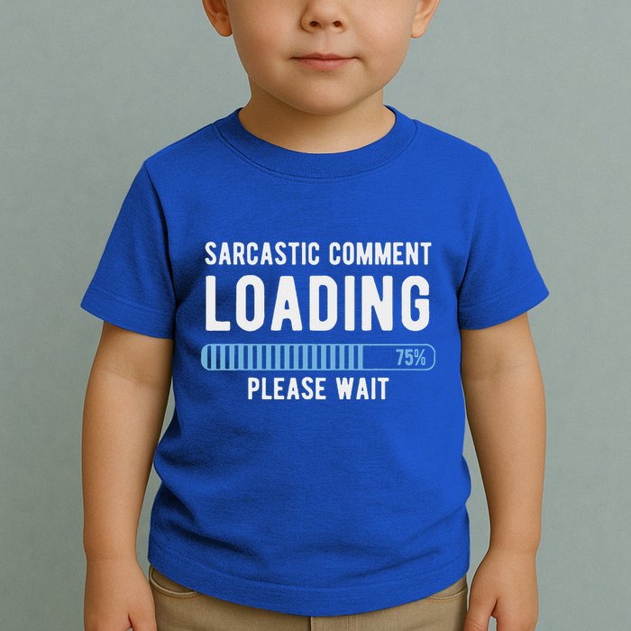 Sarcastic Comment Loading Please Wait Toddler T-Shirt