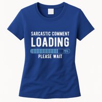 Sarcastic Comment Loading Please Wait Womens T-Shirt