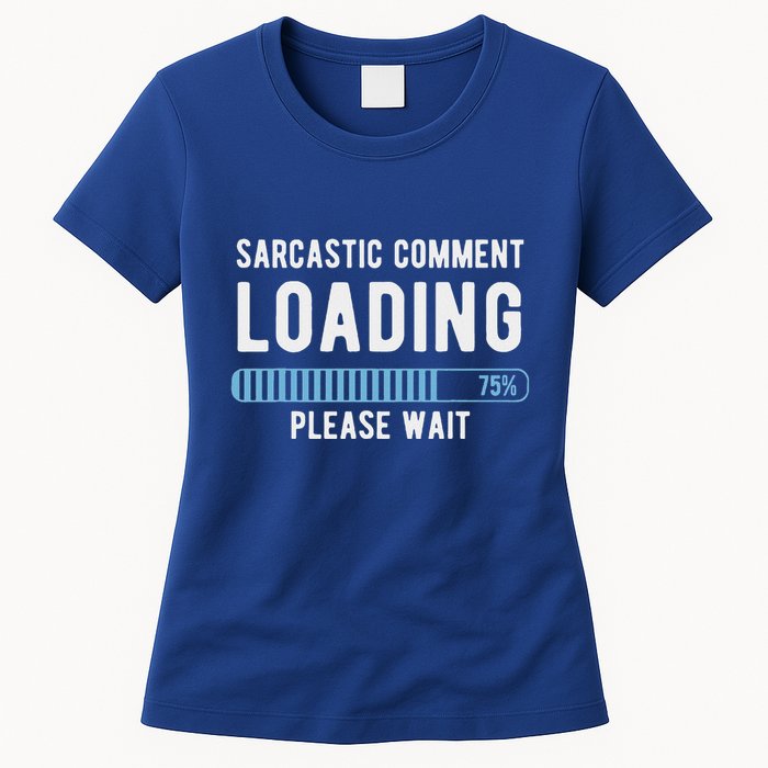 Sarcastic Comment Loading Please Wait Womens T-Shirt