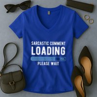 Sarcastic Comment Loading Please Wait Women's V-Neck T-Shirt