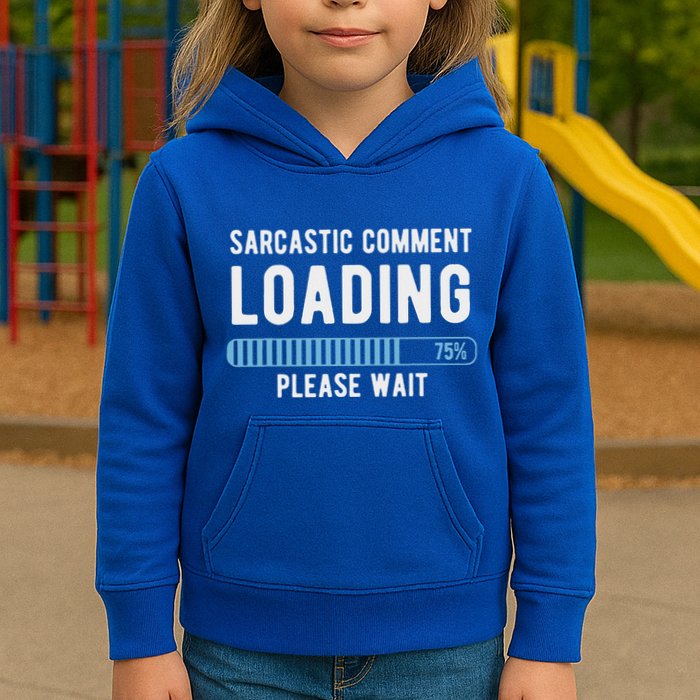 Sarcastic Comment Loading Please Wait Kids Hoodie