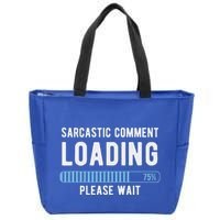 Sarcastic Comment Loading Please Wait Zip Tote Bag