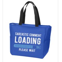 Sarcastic Comment Loading Please Wait Zip Tote Bag
