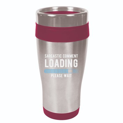 Sarcastic Comment Loading Please Wait 16oz Travel Tumbler