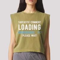 Sarcastic Comment Loading Please Wait Garment-Dyed Women's Muscle Tee