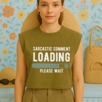 Sarcastic Comment Loading Please Wait Garment-Dyed Women's Muscle Tee
