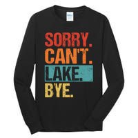 Sorry Cant Lake Bye Lake Life Lake Lovers Funny Tall Long Sleeve T-Shirt