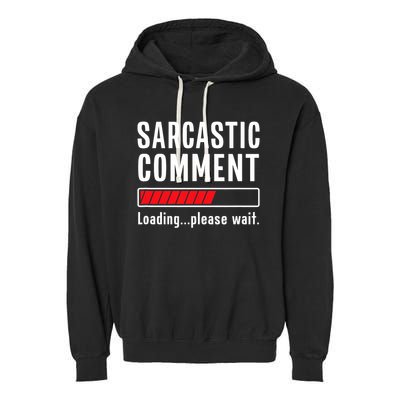 Sarcastic Comment Loading Please Wait Funny Sarcasm Humor Garment-Dyed Fleece Hoodie