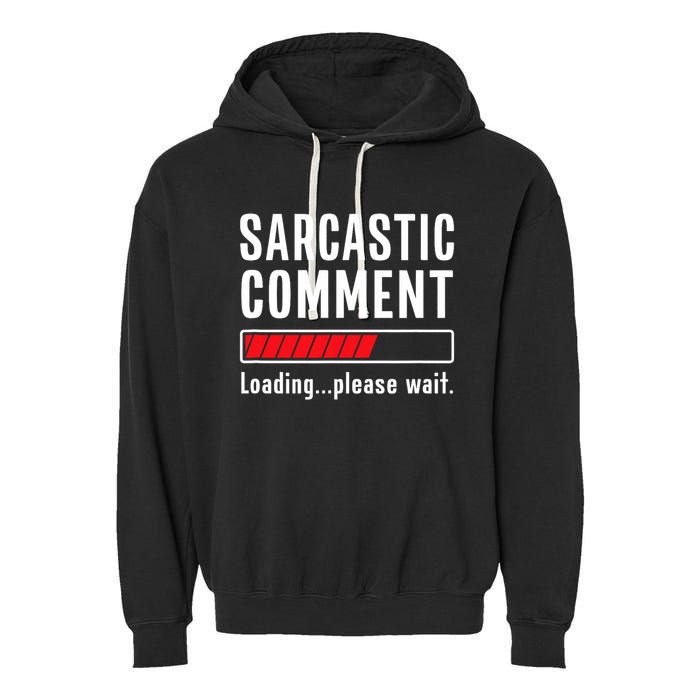 Sarcastic Comment Loading Please Wait Funny Sarcasm Humor Garment-Dyed Fleece Hoodie