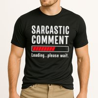 Sarcastic Comment Loading Please Wait Funny Sarcasm Humor Performance Shirt