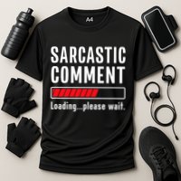 Sarcastic Comment Loading Please Wait Funny Sarcasm Humor Performance Shirt