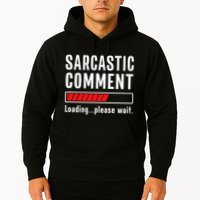 Sarcastic Comment Loading Please Wait Funny Sarcasm Humor Hoodie