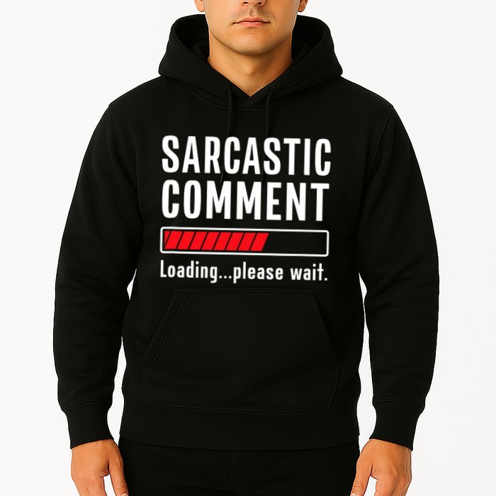 Sarcastic Comment Loading Please Wait Funny Sarcasm Humor Hoodie