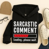 Sarcastic Comment Loading Please Wait Funny Sarcasm Humor Hoodie