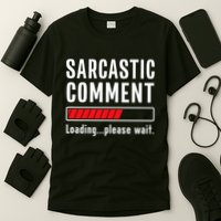 Sarcastic Comment Loading Please Wait Funny Sarcasm Humor T-Shirt
