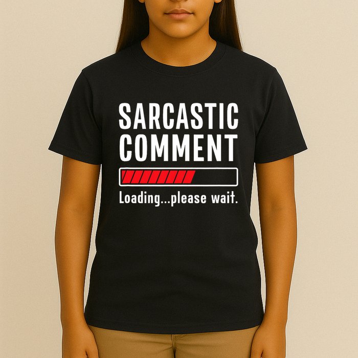 Sarcastic Comment Loading Please Wait Funny Sarcasm Humor T-Shirt