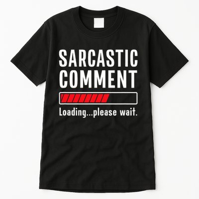 Sarcastic Comment Loading Please Wait Funny Sarcasm Humor Tall T-Shirt