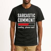 Sarcastic Comment Loading Please Wait Funny Sarcasm Humor Tall T-Shirt