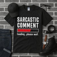 Sarcastic Comment Loading Please Wait Funny Sarcasm Humor Tall T-Shirt
