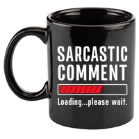 Sarcastic Comment Loading Please Wait Funny Sarcasm Humor 11oz C Handle Ceramic Mug