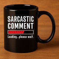 Sarcastic Comment Loading Please Wait Funny Sarcasm Humor 11oz C Handle Ceramic Mug