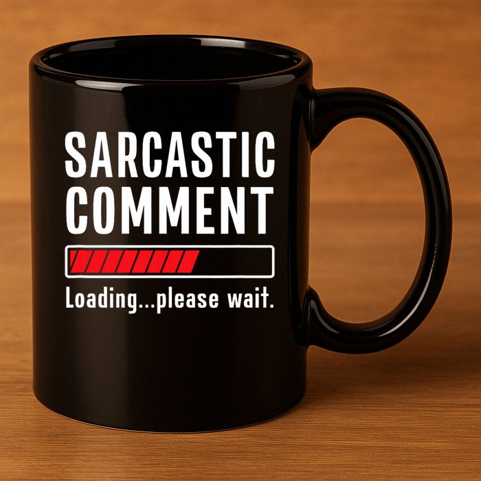 Sarcastic Comment Loading Please Wait Funny Sarcasm Humor 11oz C Handle Ceramic Mug