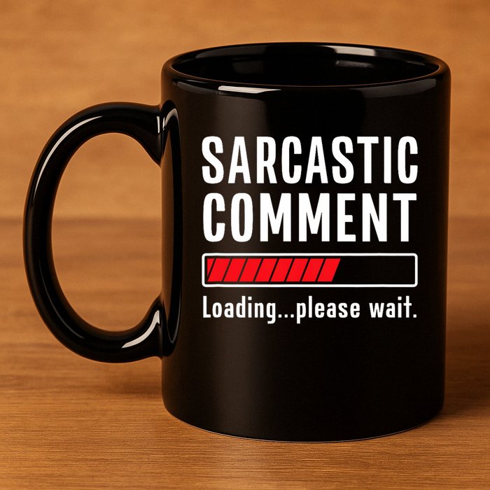 Sarcastic Comment Loading Please Wait Funny Sarcasm Humor 11oz C Handle Ceramic Mug