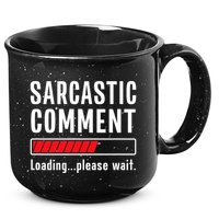 Sarcastic Comment Loading Please Wait Funny Sarcasm Humor 15oz Campfire Ceramic Mug