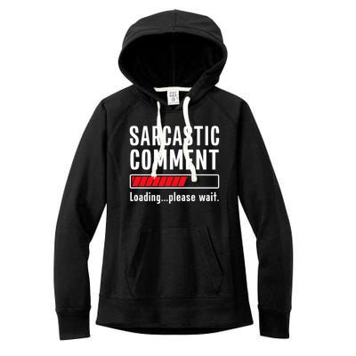 Sarcastic Comment Loading Please Wait Funny Sarcasm Humor Women's Fleece Hoodie