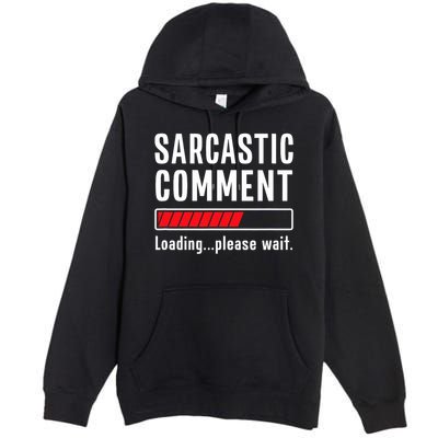 Sarcastic Comment Loading Please Wait Funny Sarcasm Humor Premium Pullover Hoodie