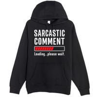 Sarcastic Comment Loading Please Wait Funny Sarcasm Humor Premium Pullover Hoodie