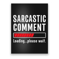 Sarcastic Comment Loading Please Wait Funny Sarcasm Humor Poster