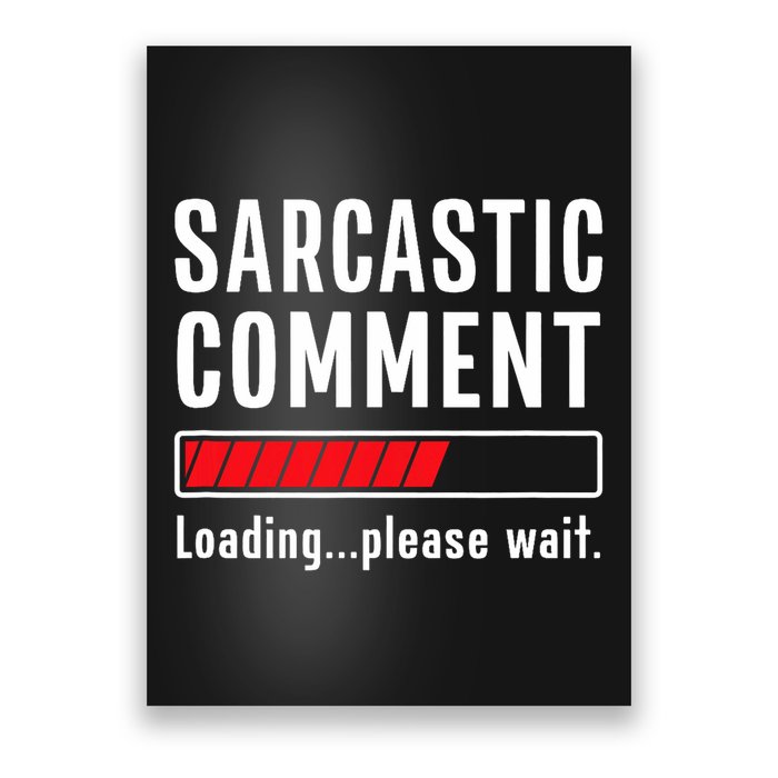 Sarcastic Comment Loading Please Wait Funny Sarcasm Humor Poster