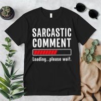 Sarcastic Comment Loading Please Wait Funny Sarcasm Humor Premium T-Shirt