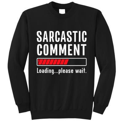 Sarcastic Comment Loading Please Wait Funny Sarcasm Humor Tall Sweatshirt