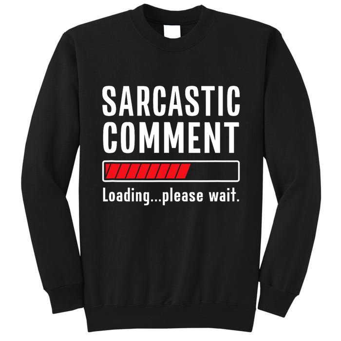 Sarcastic Comment Loading Please Wait Funny Sarcasm Humor Tall Sweatshirt