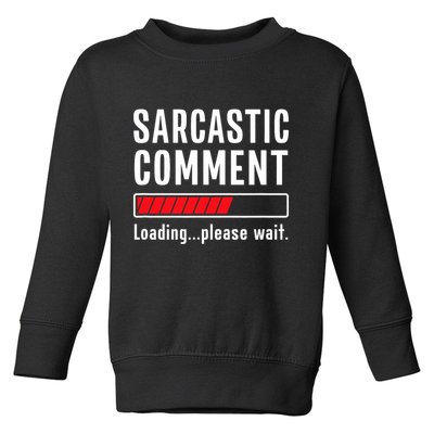 Sarcastic Comment Loading Please Wait Funny Sarcasm Humor Toddler Sweatshirt