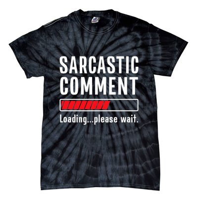 Sarcastic Comment Loading Please Wait Funny Sarcasm Humor Tie-Dye T-Shirt