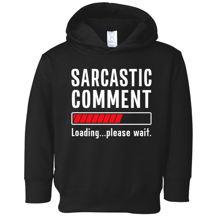 Sarcastic Comment Loading Please Wait Funny Sarcasm Humor Toddler Hoodie
